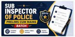 Sub Inspector of Police Prelims cum Mains Batch 2027